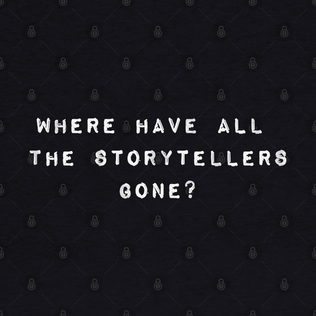 Where have all the storytellers gone? by An Olive And A Clover